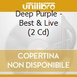 Deep Purple - Best & Live (2 Cd) cd musicale di Deep Purple