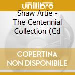 Shaw Artie - The Centennial Collection (Cd cd musicale di Shaw Artie