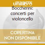 Boccherini: concerti per violoncello cd musicale di Anner Bylsma