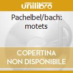 Pachelbel/bach: motets cd