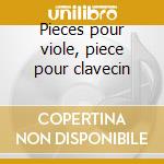 Pieces pour viole, piece pour clavecin cd