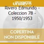 Rivero Edmundo - Coleccion 78 - 1950/1953 cd musicale di Rivero Edmundo