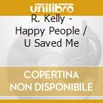 R. Kelly - Happy People / U Saved Me cd