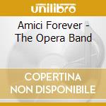 Amici Forever - The Opera Band cd musicale di Amici Forever