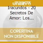 Iracundos - 20 Secretos De Amor: Los Iracundos cd musicale di Iracundos