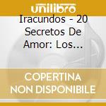 Iracundos - 20 Secretos De Amor: Los Iracundos cd