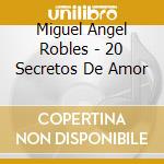 Miguel Angel Robles - 20 Secretos De Amor cd