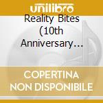 Reality Bites (10th Anniversary Edition) cd musicale