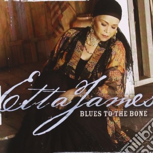 Etta James - Blues To The Bone cd musicale di Etta James