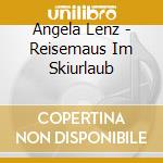 Angela Lenz - Reisemaus Im Skiurlaub cd