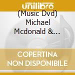 (Music Dvd) Michael Mcdonald & Dobbie Drothers - Soundstage cd musicale