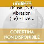(Music Dvd) Vibrazioni (Le) - Live All'Alcatraz - Edizione Speciale (2 Dvd) cd musicale di Le Vibrazioni