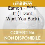 Eamon - F**K It (I Dont Want You Back) cd