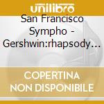 San Francisco Sympho - Gershwin:rhapsody In Blue cd