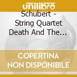 Schubert - String Quartet Death And The Maiden cd