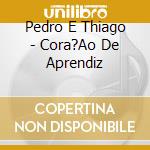 Pedro E Thiago - Cora?Ao De Aprendiz cd