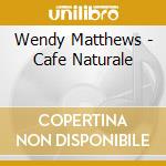 Wendy Matthews - Cafe Naturale cd musicale di Wendy Matthews
