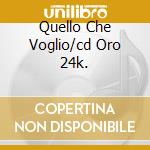 Quello Che Voglio/cd Oro 24k. cd