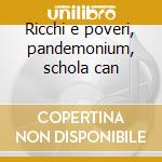 Ricchi e poveri, pandemonium, schola can cd