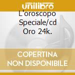 L'oroscopo Speciale/cd Oro 24k. cd musicale di Samuele Bersani