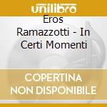 Eros Ramazzotti - In Certi Momenti cd