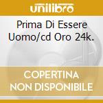 Prima Di Essere Uomo/cd Oro 24k. cd musicale di Daniele Silvestri