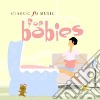 Classic Fm: Music For Babies cd musicale di Classic Fm