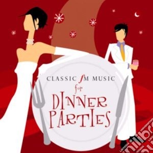 Classic Fm - Music For Dinner Parties cd musicale di Classic Fm