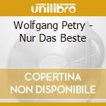 Wolfgang Petry - Nur Das Beste cd