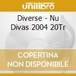Diverse - Nu Divas 2004 20Tr cd