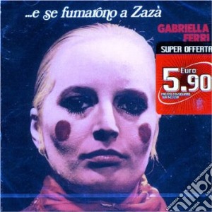 Gabriella Ferri - ...E Se Fumarono A Zaza' cd musicale di Gabriella Ferri