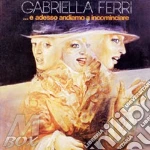 Gabriella Ferri - E Adesso Andiamo A Incominciar cd