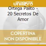 Ortega Palito - 20 Secretos De Amor cd
