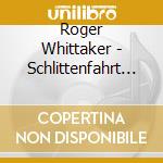 Roger Whittaker - Schlittenfahrt Im Schnee cd musicale di Roger Whittaker