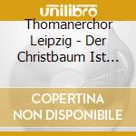 Thomanerchor Leipzig - Der Christbaum Ist Der Sc cd