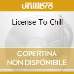 License To Chill