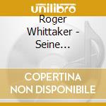 Roger Whittaker - Seine Welt-seine Musik (3 Cd) cd
