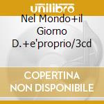 Nel Mondo+il Giorno D.+e'proprio/3cd cd