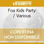 Fox Kids Party / Various cd musicale di ARTISTI VARI