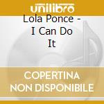 Lola Ponce - I Can Do It