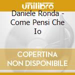 Daniele Ronda - Come Pensi Che Io cd