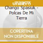 Chango Spasiuk - Polcas De Mi Tierra cd