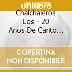 Chalchaleros Los - 20 Anos De Canto 2 cd musicale di Chalchaleros Los