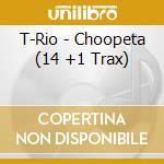 T-Rio - Choopeta (14 +1 Trax) cd