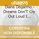 Diana Degarmo - Dreams Don'T Cry Out Loud I Be (Cd Singolo) cd musicale di Degarmo Diana