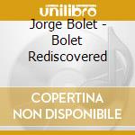 Jorge Bolet - Bolet Rediscovered cd