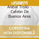 Anibal Troilo - Cafetin De Buenos Aires cd