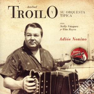 Anibal Troilo - Adios Nonimo cd musicale di Anibal Troilo