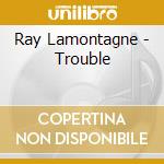 Ray Lamontagne - Trouble cd