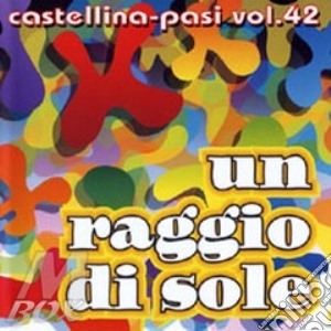 Castellina-Pasi - Un Raggio Di Sole - Vol.42 cd musicale di CASTELLINA PASI